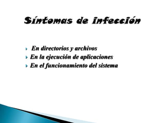    En directorios y archivos
   En la ejecución de aplicaciones
   En el funcionamiento del sistema
 