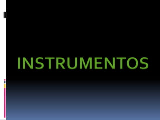 INSTRUMENTOS
 