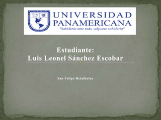 Estudiante:
Luis Leonel Sánchez Escobar

        San Felipe Retalhuleu
 