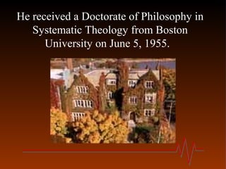 He received a Doctorate of Philosophy in
Systematic Theology from Boston
University on June 5, 1955.
 