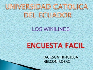 LOS WIKILINES

JACKSON HINOJOSA
NELSON ROSAS

 