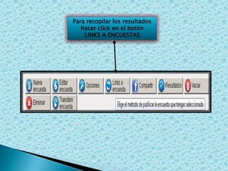 Para recopilar los resultados
hacer click en el botón
LINKS A ENCUESTAS

 