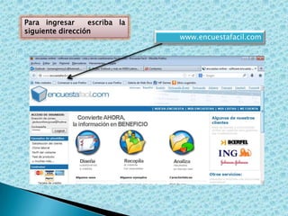 Para ingresar
escriba la
siguiente dirección

www.encuestafacil.com

 