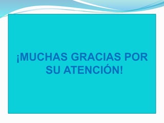 ¡MUCHAS GRACIAS POR 
SU ATENCIÓN! 
