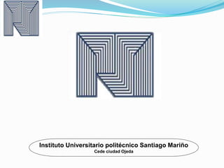 Instituto Universitario politécnico Santiago Mariño 
Cede ciudad Ojeda 
 