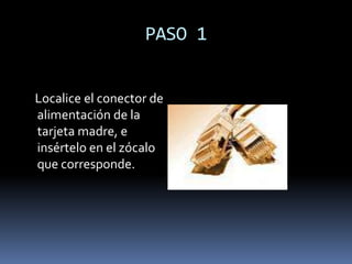 PASO 6     Conecte los cables que vienen desde el panel frontal; sirven para el encendido, el reset, los led indicadores y en su caso los puertos USB frontales.