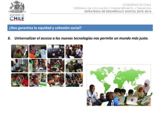 Objetivo :¿Nos garantiza la equidad y cohesión social?6.    Universalizar el acceso a las nuevas tecnologías nos permite un mundo más justo.