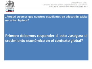 Objetivo :¿Porqué creemos que nuestros estudiantes de educación básica necesitan laptops?Primero debemos responder si esto ¿asegura el crecimiento económico en el contexto global?