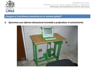 Objetivo :¿Asegura el crecimiento económico en el contexto global?3.    Queremos una reforma educacional orientada a profundizar el conocimiento.