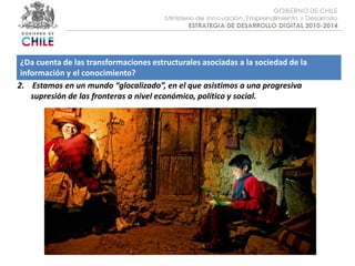 Objetivo :¿Da cuenta de las transformaciones estructurales asociadas a la sociedad de la información y el conocimiento?2.    Estamos en un mundo “glocalizado”, en el que asistimos a una progresiva supresión de las fronteras a nivel económico, político y social.