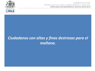 Objetivo :Ciudadanos con altas y finas destrezas para el mañana.