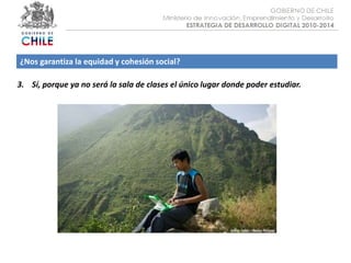 Objetivo :¿Nos garantiza la equidad y cohesión social?3.    Sí, porque ya no será la sala de clases el único lugar donde poder estudiar.