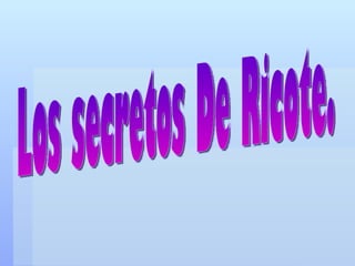 Los secretos De Ricote. 