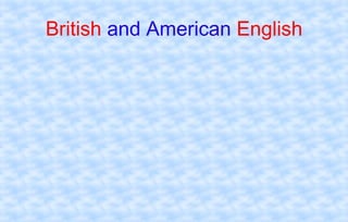 British and American English
 