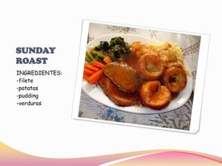 SUNDAY ROASTINGREDIENTES:-filete -patatas-pudding-verduras