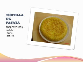 TORTILLA DE PATATAINGREDIENTES:-patata-huevo-cebolla