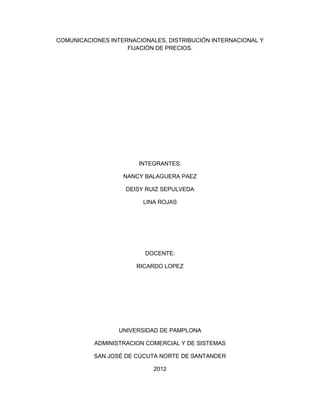 COMUNICACIONES INTERNACIONALES, DISTRIBUCIÓN INTERNACIONAL Y
                    FIJACIÓN DE PRECIOS.




                ...