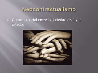  Contrato social entre la sociedad civil y el
estado.
 