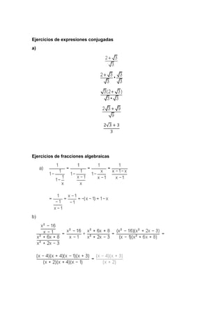 Ejercicios de expresiones conjugadas
a)
2√3 + 3
3
Ejercicios de fracciones algebraicas
b)
 