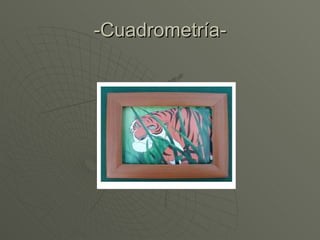 -Cuadrometría- 