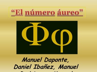 Manuel Daponte,
Daniel Ibañez, Manuel
 