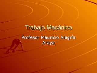 Trabajo Mecánico Profesor Mauricio Alegría Araya 
