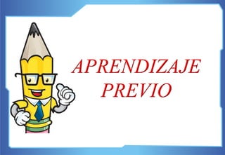 APRENDIZAJE
PREVIO
 