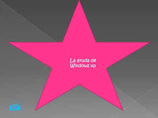    La ayuda de
        Windows xp





 