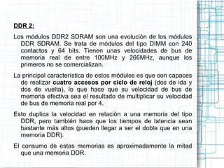 Con una velocidad máxima de 66 Mhz, la EDO también es capaz de enviar direcciones contiguas pero consigue además eliminar ...