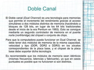 Las memorias DRAM (Dynamic RAM) fueron las utilizadas en los primeros módulos (tanto en los SIMM como en los primeros DIMM...
