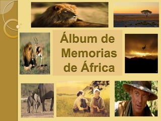 Álbum de
Memorias
de África

 