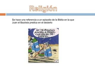 Se hace una referencia a un episodio de la Biblia en la que
Juan el Bautista predica en el desierto
 