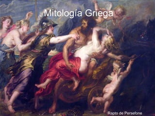 Mitología Griega
Rapto de Persefone
 