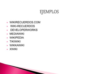  WIKIRECUERDOS.COM
 WIKI-RECUERDOS
 DEVELOPERWORKS
 MEDIAWIKI
 WIKIPEDIA
 TIKIWIKI
 WIKKAWIKI
 XWIKI
 