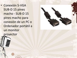 • Conexión S-VGA
  SUB-D 15 pines
  macho - SUB-D 15
  pines macho para
  conexión de un PC o
  Ordenador portátil a
  un monitor
  proyector
 