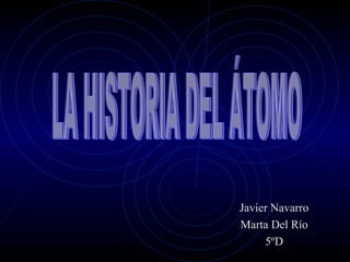 Javier Navarro
Marta Del Río
5ºD
 