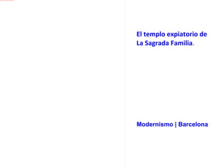 El templo expiatorio de La Sagrada Familia . Modernismo | Barcelona 