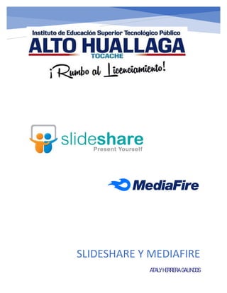 SLIDESHARE Y MEDIAFIRE
ATALY HERRERA GALINDOS
 