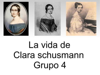 La vida de
Clara schusmann
Grupo 4
 