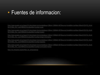 • Fuentes de informacion:
https://www.google.com.ar/search?q=tecnologia+microondas&espv=2&biw=1366&bih=667&source=lnms&tbm=isch&sa=X&ved=0CAYQ_AUoA
WoVChMIy_Kiic_vxwIVRBKQCh3vuQav#tbm=isch&q=router
https://www.google.com.ar/search?q=tecnologia+microondas&espv=2&biw=1366&bih=667&source=lnms&tbm=isch&sa=X&ved=0CAYQ_AUoA
WoVChMIy_Kiic_vxwIVRBKQCh3vuQav#tbm=isch&q=modem
https://www.google.com.ar/search?q=tecnologia+microondas&espv=2&biw=1366&bih=667&source=lnms&tbm=isch&sa=X&ved=0CAYQ_AUoA
WoVChMIy_Kiic_vxwIVRBKQCh3vuQav#tbm=isch&q=bridge+informatica
https://www.google.com.ar/search?q=tecnologia+microondas&espv=2&biw=1366&bih=667&source=lnms&tbm=isch&sa=X&ved=0CAYQ_AUoA
WoVChMIy_Kiic_vxwIVRBKQCh3vuQav#tbm=isch&q=repetidor
https://www.google.com.ar/search?q=tecnologia+microondas&espv=2&biw=1366&bih=667&source=lnms&tbm=isch&sa=X&ved=0CAYQ_AUoA
WoVChMIy_Kiic_vxwIVRBKQCh3vuQav#tbm=isch&q=conmutador+switch
https://es.wikipedia.org/wiki/Red_de_computadoras
 