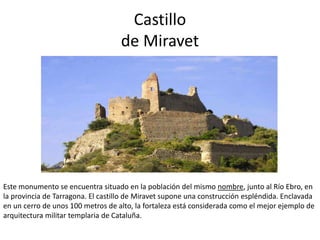 Castillo
de Miravet
Este monumento se encuentra situado en la población del mismo nombre, junto al Río Ebro, en
la provinc...