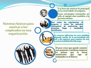Sistemas básicos para
     motivar a los
  empleados en una
    organización.
 