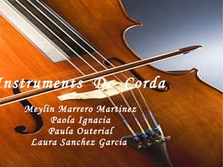 Instruments  De  Corda Meylin Marrero Martinez Paola Ignacia Paula Outerial Laura Sanchez Garcia  