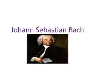 Johann Sebastian Bach
 