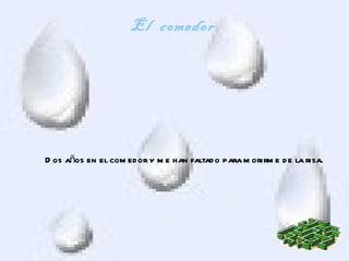 El comedor




D os años en el com ed or y m e han faltad o para m orirm e d e la risa.
 