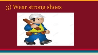 3) Wear strong shoes
 
