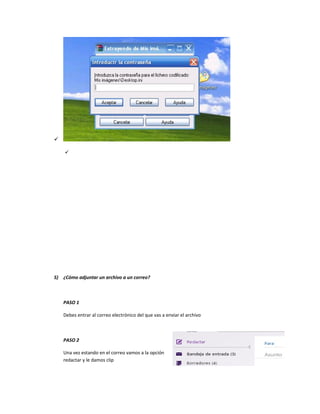 

5) ¿Cómo adjuntar un archivo a un correo?
PASO 1
Debes entrar al correo electrónico del que vas a enviar el archivo
PASO 2
Una vez estando en el correo vamos a la opción
redactar y le damos clip
 