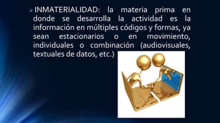 Inmaterialidad Caracteristicas de la Tecnología y posibilidades para la enseñanza | PPT