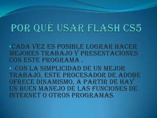 •cada vez es posible lograr hacer
mejores trabajo y presentaciones
con este programa .
• con la simplicidad de un mejor
trabajo, este procesador de adobe
ofrece dinamismo, a partir de hay
un buen manejo de las funciones de
internet o otros programas.
 