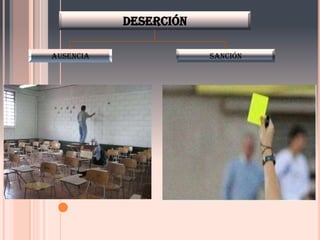 deserción

ausencia               sanción
 